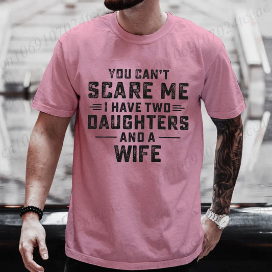 You Can't Scare Me I Have Two Daughters and A Wife Graphic Top Tees Women Men T Shirt Harajuku Vintage T-shirt Fashion T Shirt