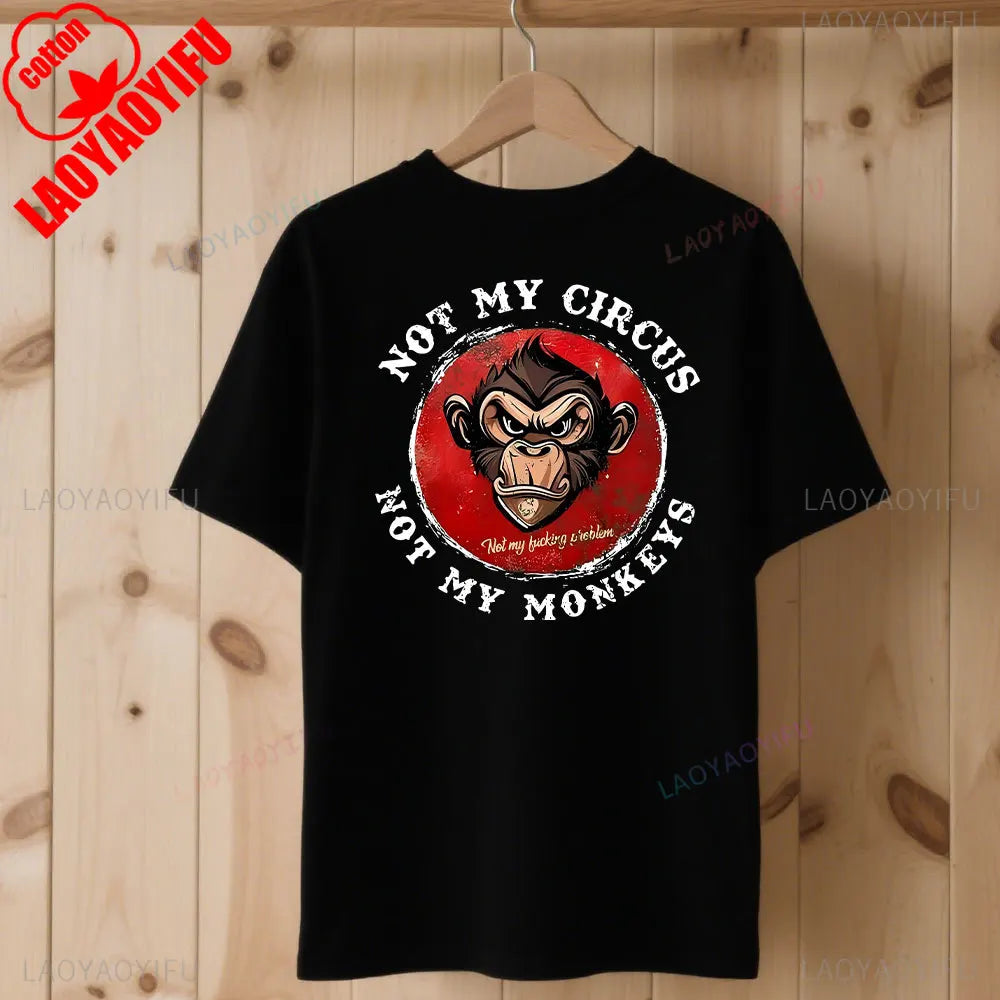 Not My Circus Not My Monkeys Not My Problem Print T-Shirt Summer Breathable Camisetas Nostalgia Sweatshirt New Arrival