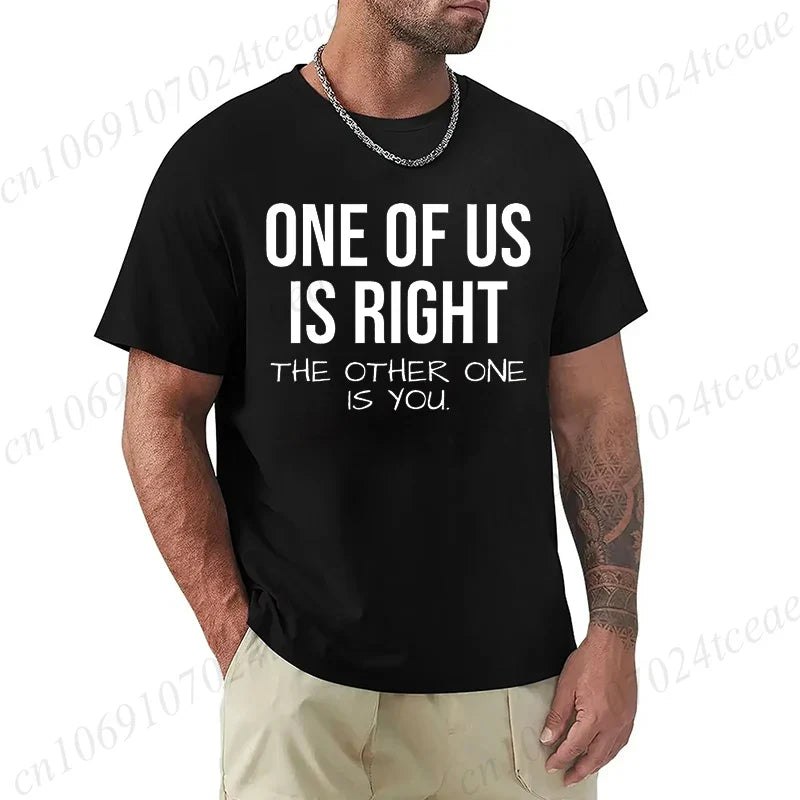 T Shirt for Men One of Us Is Right The Other One Is You Print Tee Tops Short-Sleeve Fashion Tshirt Clothes Casual Basic T-shirts