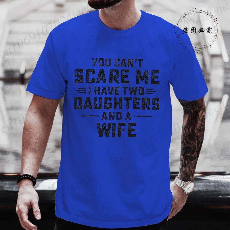 You Can't Scare Me I Have Two Daughters and A Wife Graphic Top Tees Women Men T Shirt Harajuku Vintage T-shirt Fashion T Shirt