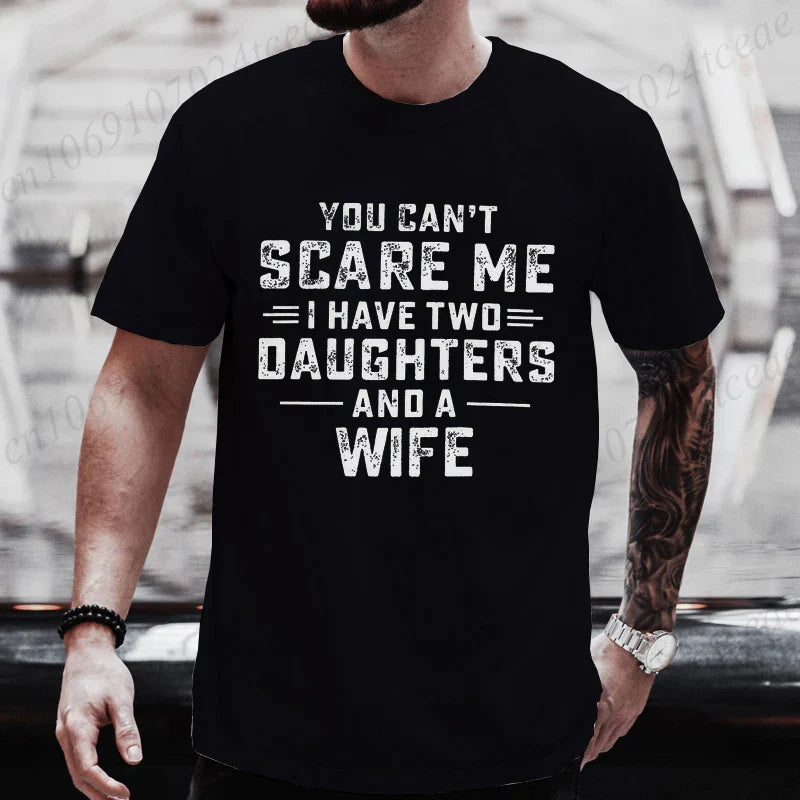 You Can't Scare Me I Have Two Daughters and A Wife Graphic Top Tees Women Men T Shirt Harajuku Vintage T-shirt Fashion T Shirt
