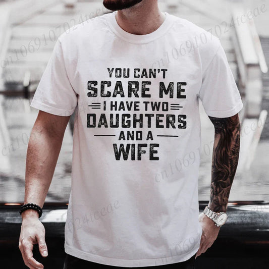 You Can't Scare Me I Have Two Daughters and A Wife Graphic Top Tees Women Men T Shirt Harajuku Vintage T-shirt Fashion T Shirt