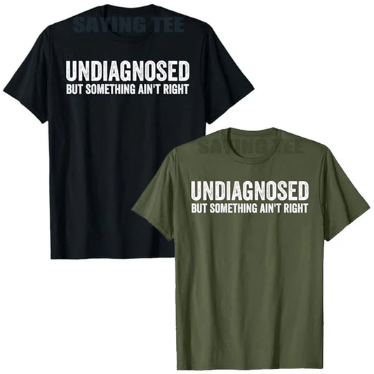 Undiagnosed But Something Ain't Right Funny T-Shirt Letters Printed Sarcastic Saying Tee Unisex Novelty Gift Y2k Streetwear Tops