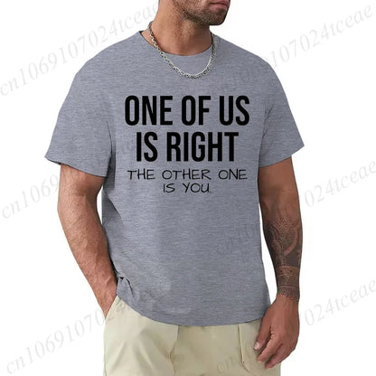 T Shirt for Men One of Us Is Right The Other One Is You Print Tee Tops Short-Sleeve Fashion Tshirt Clothes Casual Basic T-shirts
