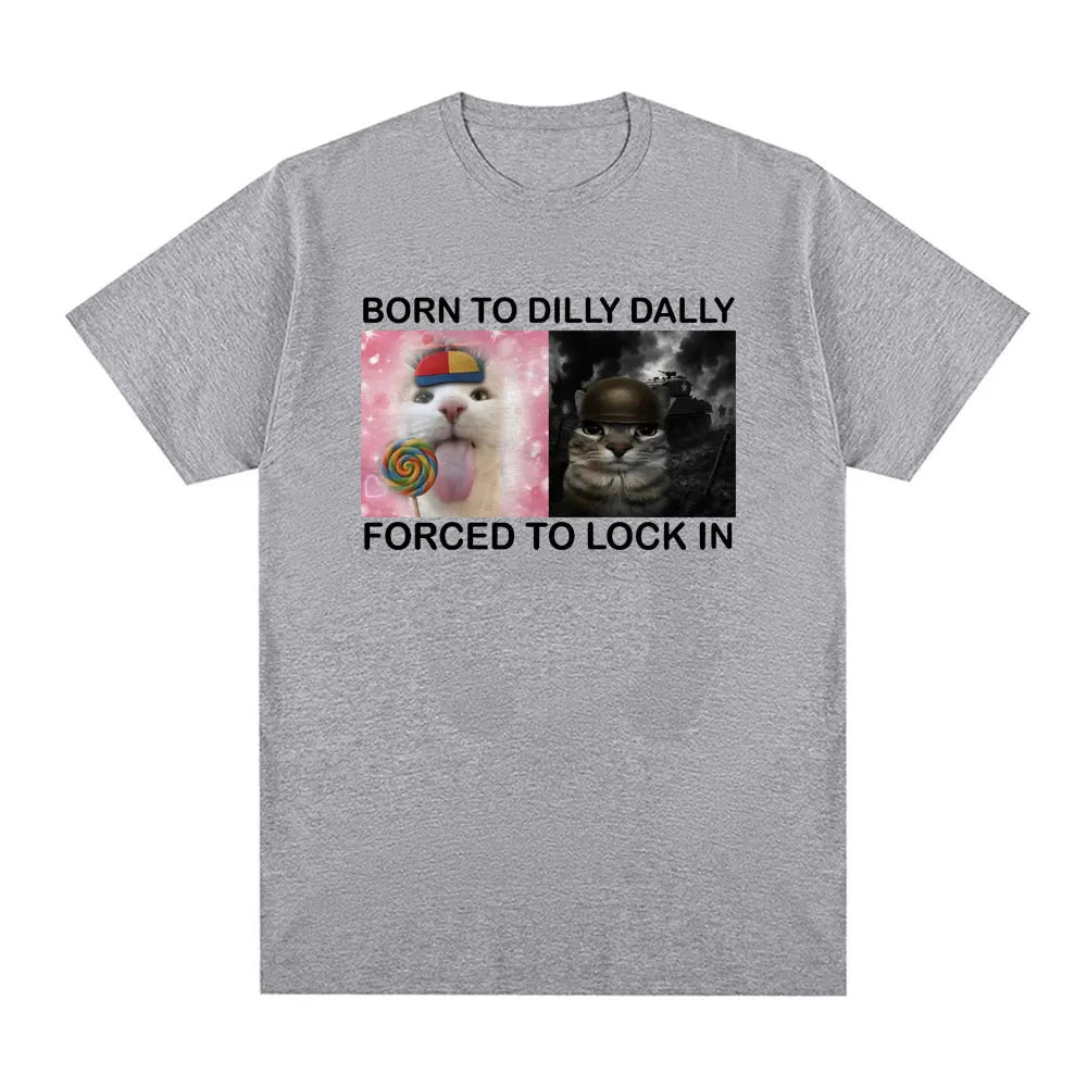 Summer Tshirts Born To Dilly Dally Forced To Lock in Funny Cat Meme Printed T Shirt Fashion  Harajuku Casual Women Tees Clothing