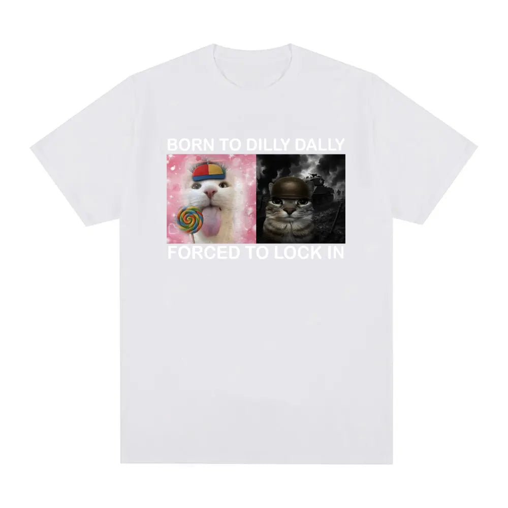 Summer Tshirts Born To Dilly Dally Forced To Lock in Funny Cat Meme Printed T Shirt Fashion  Harajuku Casual Women Tees Clothing
