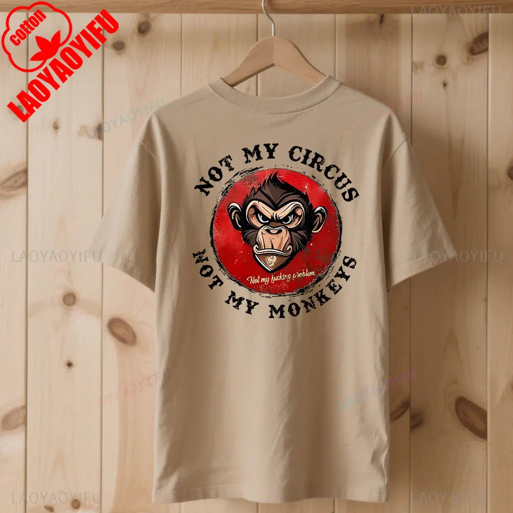 Not My Circus Not My Monkeys Not My Problem Print T-Shirt Summer Breathable Camisetas Nostalgia Sweatshirt New Arrival