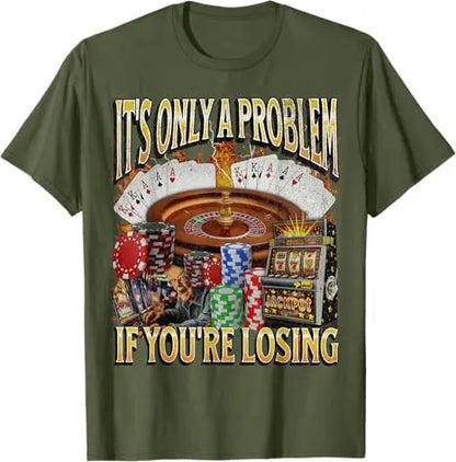 Only A Problem If You're Losing Funny Gambling Bootleg T-Shirt Sarcastic Saying Tee Novelty Gift Short Sleeve Y2k Streetwear Top