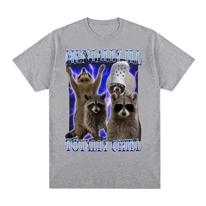 Mentally Ill Totally Chill Funny Raccoon Meme T-shirt Women Clothing Vintage Graphic T Shirt Summer Tops O-NeckTees Graphic Y2K