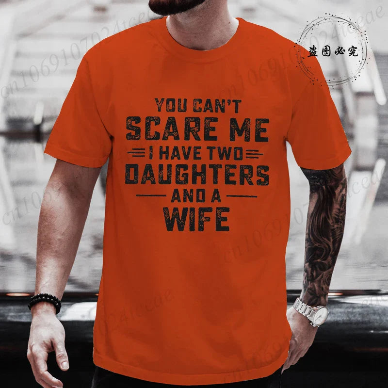 You Can't Scare Me I Have Two Daughters and A Wife Graphic Top Tees Women Men T Shirt Harajuku Vintage T-shirt Fashion T Shirt
