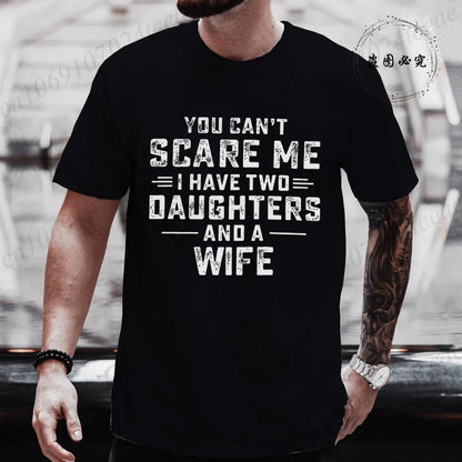 You Can't Scare Me I Have Two Daughters and A Wife Graphic Top Tees Women Men T Shirt Harajuku Vintage T-shirt Fashion T Shirt