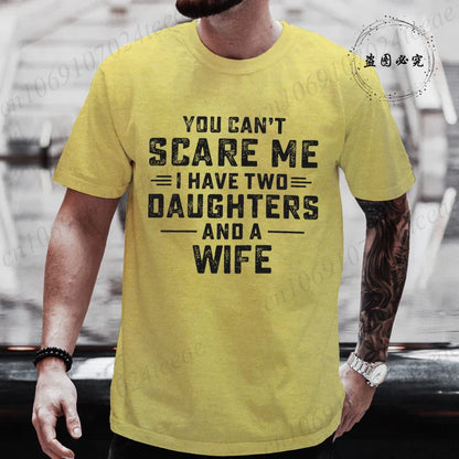 You Can't Scare Me I Have Two Daughters and A Wife Graphic Top Tees Women Men T Shirt Harajuku Vintage T-shirt Fashion T Shirt