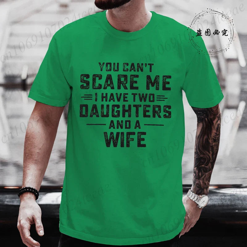 You Can't Scare Me I Have Two Daughters and A Wife Graphic Top Tees Women Men T Shirt Harajuku Vintage T-shirt Fashion T Shirt