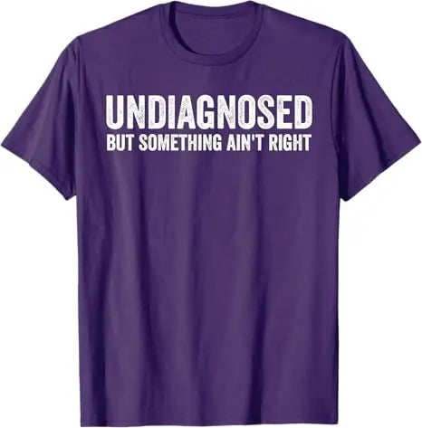 Undiagnosed But Something Ain't Right Funny T-Shirt Letters Printed Sarcastic Saying Tee Unisex Novelty Gift Y2k Streetwear Tops