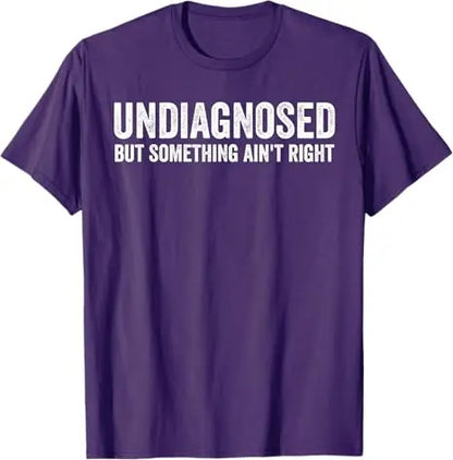 Undiagnosed But Something Ain't Right Funny T-Shirt Letters Printed Sarcastic Saying Tee Unisex Novelty Gift Y2k Streetwear Tops