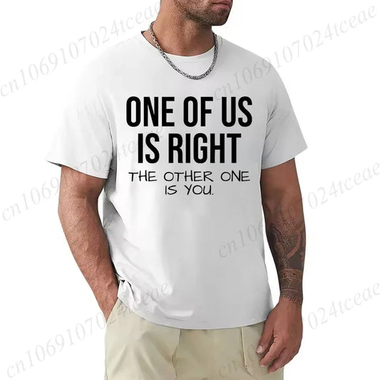 T Shirt for Men One of Us Is Right The Other One Is You Print Tee Tops Short-Sleeve Fashion Tshirt Clothes Casual Basic T-shirts
