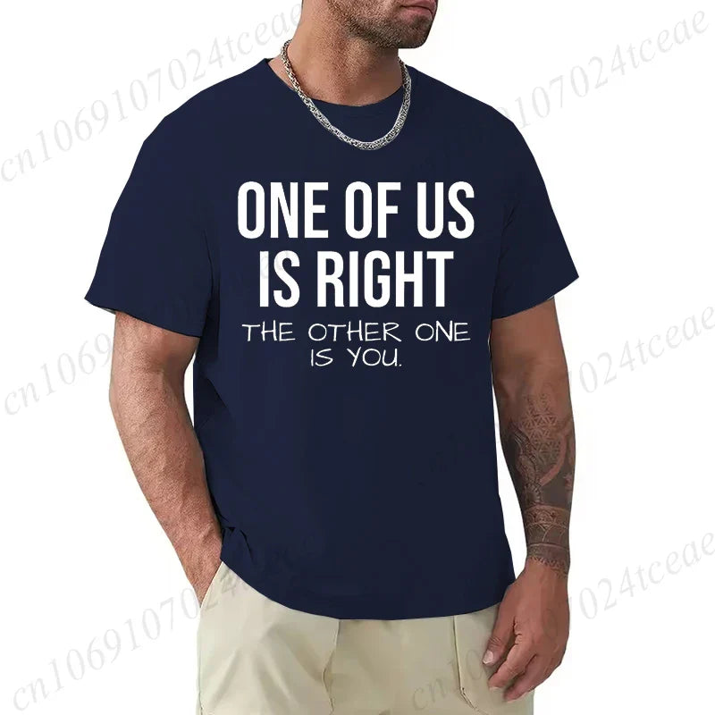 T Shirt for Men One of Us Is Right The Other One Is You Print Tee Tops Short-Sleeve Fashion Tshirt Clothes Casual Basic T-shirts