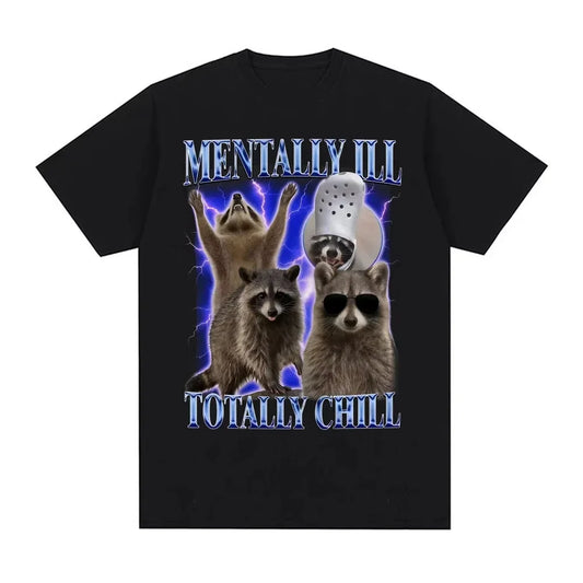 Mentally Ill Totally Chill Funny Raccoon Meme T-shirt Women Clothing Vintage Graphic T Shirt Summer Tops O-NeckTees Graphic Y2K