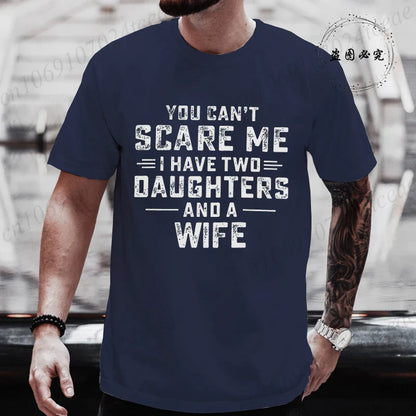 You Can't Scare Me I Have Two Daughters and A Wife Graphic Top Tees Women Men T Shirt Harajuku Vintage T-shirt Fashion T Shirt