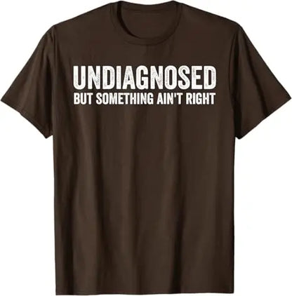 Undiagnosed But Something Ain't Right Funny T-Shirt Letters Printed Sarcastic Saying Tee Unisex Novelty Gift Y2k Streetwear Tops