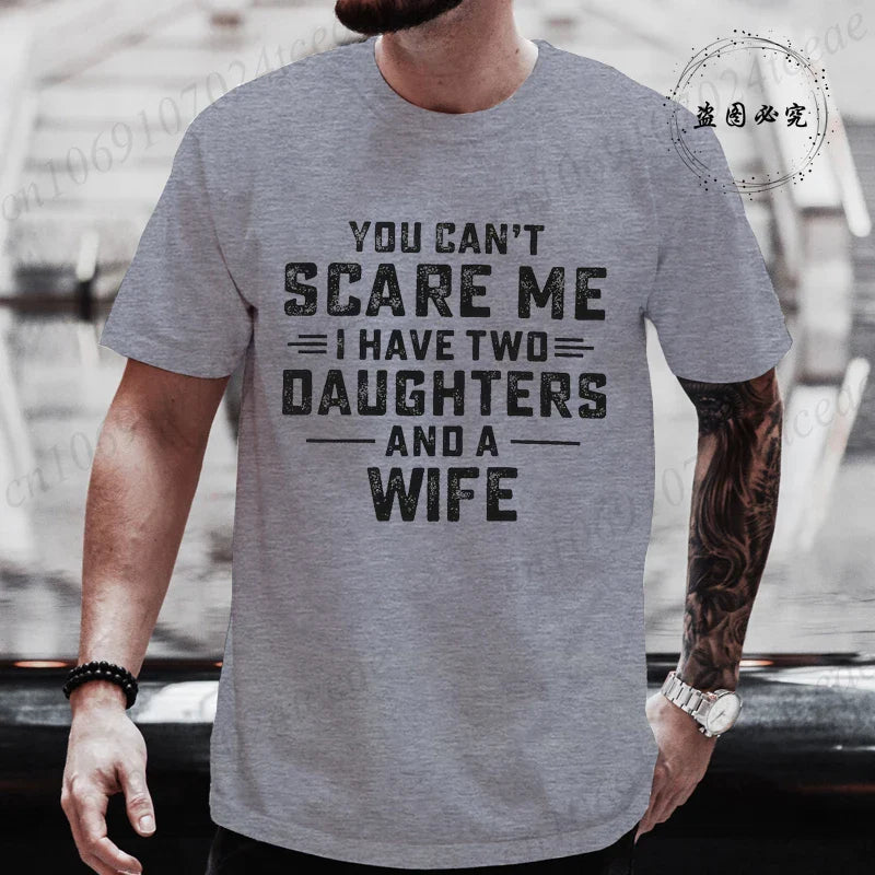 You Can't Scare Me I Have Two Daughters and A Wife Graphic Top Tees Women Men T Shirt Harajuku Vintage T-shirt Fashion T Shirt
