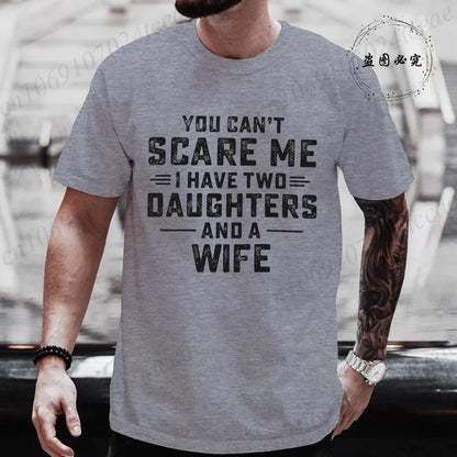 You Can't Scare Me I Have Two Daughters and A Wife Graphic Top Tees Women Men T Shirt Harajuku Vintage T-shirt Fashion T Shirt