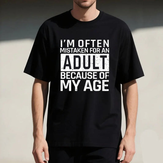 I'm Often Mistaken for An Adult Because of My Age Funny Saying Men's Funny Tshits  Graphic T Shirts Summer Cotton Tee Tops