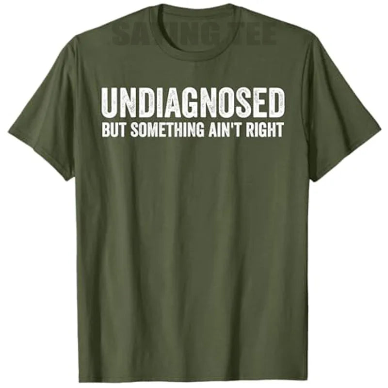 Undiagnosed But Something Ain't Right Funny T-Shirt Letters Printed Sarcastic Saying Tee Unisex Novelty Gift Y2k Streetwear Tops