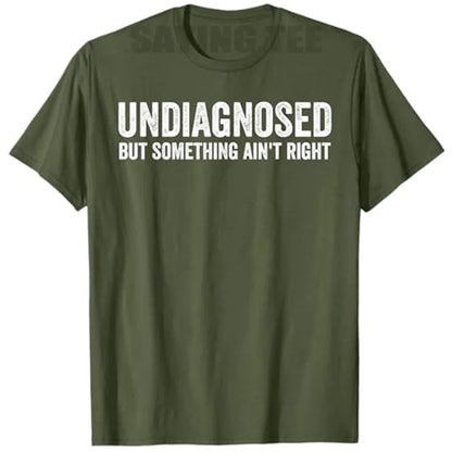 Undiagnosed But Something Ain't Right Funny T-Shirt Letters Printed Sarcastic Saying Tee Unisex Novelty Gift Y2k Streetwear Tops
