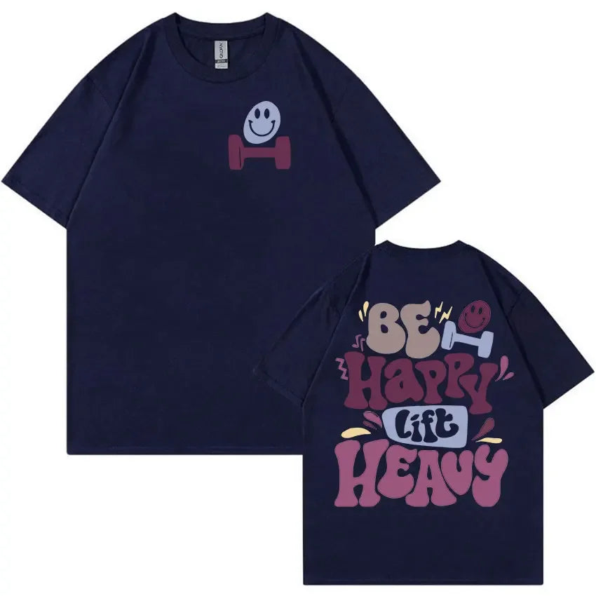 Be Happy Lift Heavy Funny Gym Weightlifting T Shirts Men Women Retro Harajuku Fashion T-shirt Casual 100% Cotton Oversized Tees