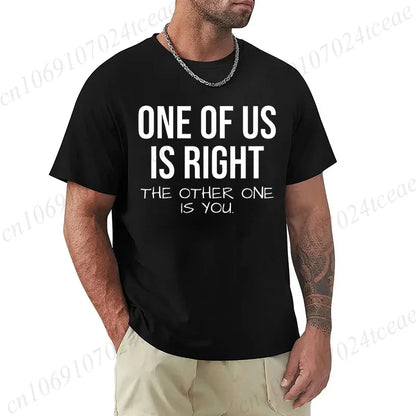 T Shirt for Men One of Us Is Right The Other One Is You Print Tee Tops Short-Sleeve Fashion Tshirt Clothes Casual Basic T-shirts