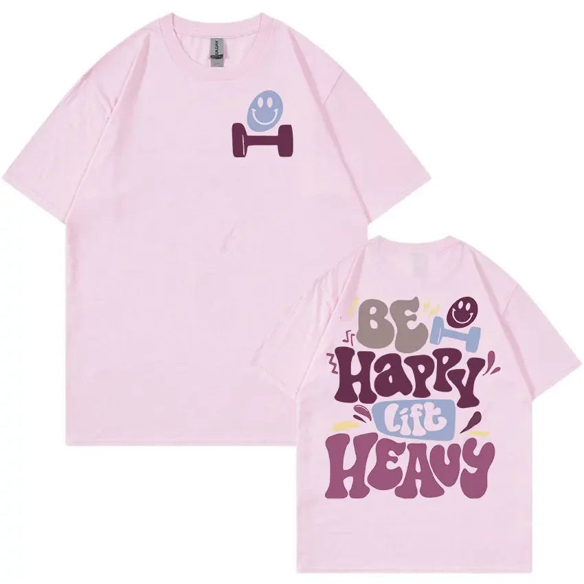 Be Happy Lift Heavy Funny Gym Weightlifting T Shirts Men Women Retro Harajuku Fashion T-shirt Casual 100% Cotton Oversized Tees