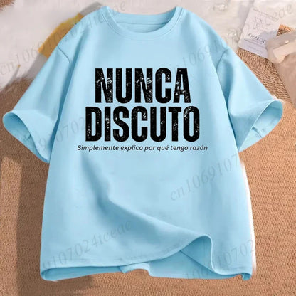 T Shirt for Women Men Fun Phrase Spanish Humor Tops Soft Unisex O-neck T-shirts I Never Argue I Eexplain Why I Am Right Clothes