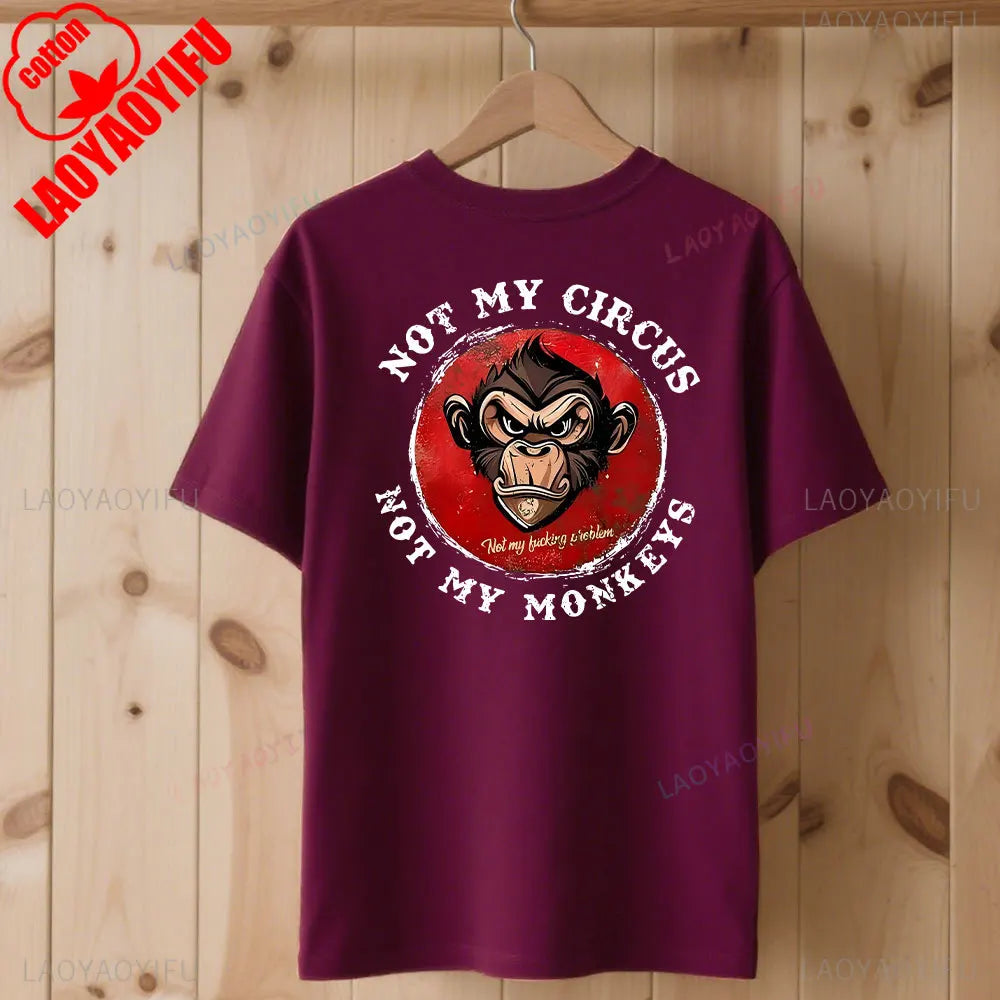 Not My Circus Not My Monkeys Not My Problem Print T-Shirt Summer Breathable Camisetas Nostalgia Sweatshirt New Arrival
