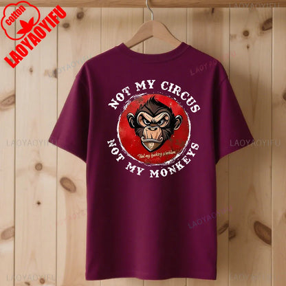 Not My Circus Not My Monkeys Not My Problem Print T-Shirt Summer Breathable Camisetas Nostalgia Sweatshirt New Arrival