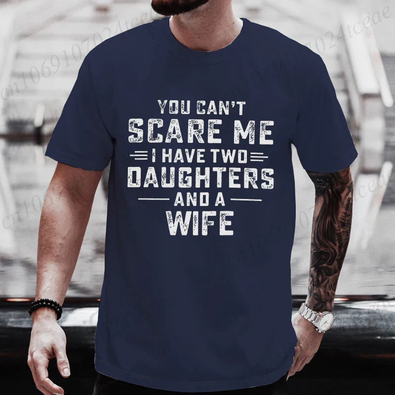 You Can't Scare Me I Have Two Daughters and A Wife Graphic Top Tees Women Men T Shirt Harajuku Vintage T-shirt Fashion T Shirt