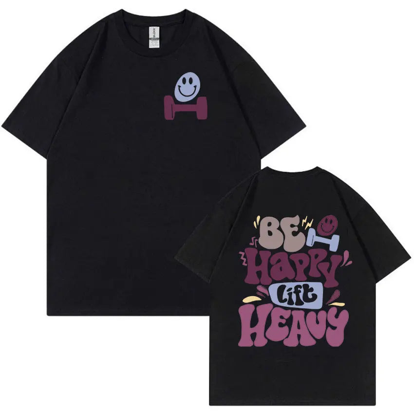 Be Happy Lift Heavy Funny Gym Weightlifting T Shirts Men Women Retro Harajuku Fashion T-shirt Casual 100% Cotton Oversized Tees