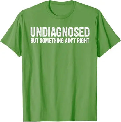 Undiagnosed But Something Ain't Right Funny T-Shirt Letters Printed Sarcastic Saying Tee Unisex Novelty Gift Y2k Streetwear Tops
