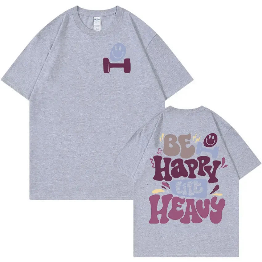 Be Happy Lift Heavy Funny Gym Weightlifting T Shirts Men Women Retro Harajuku Fashion T-shirt Casual 100% Cotton Oversized Tees