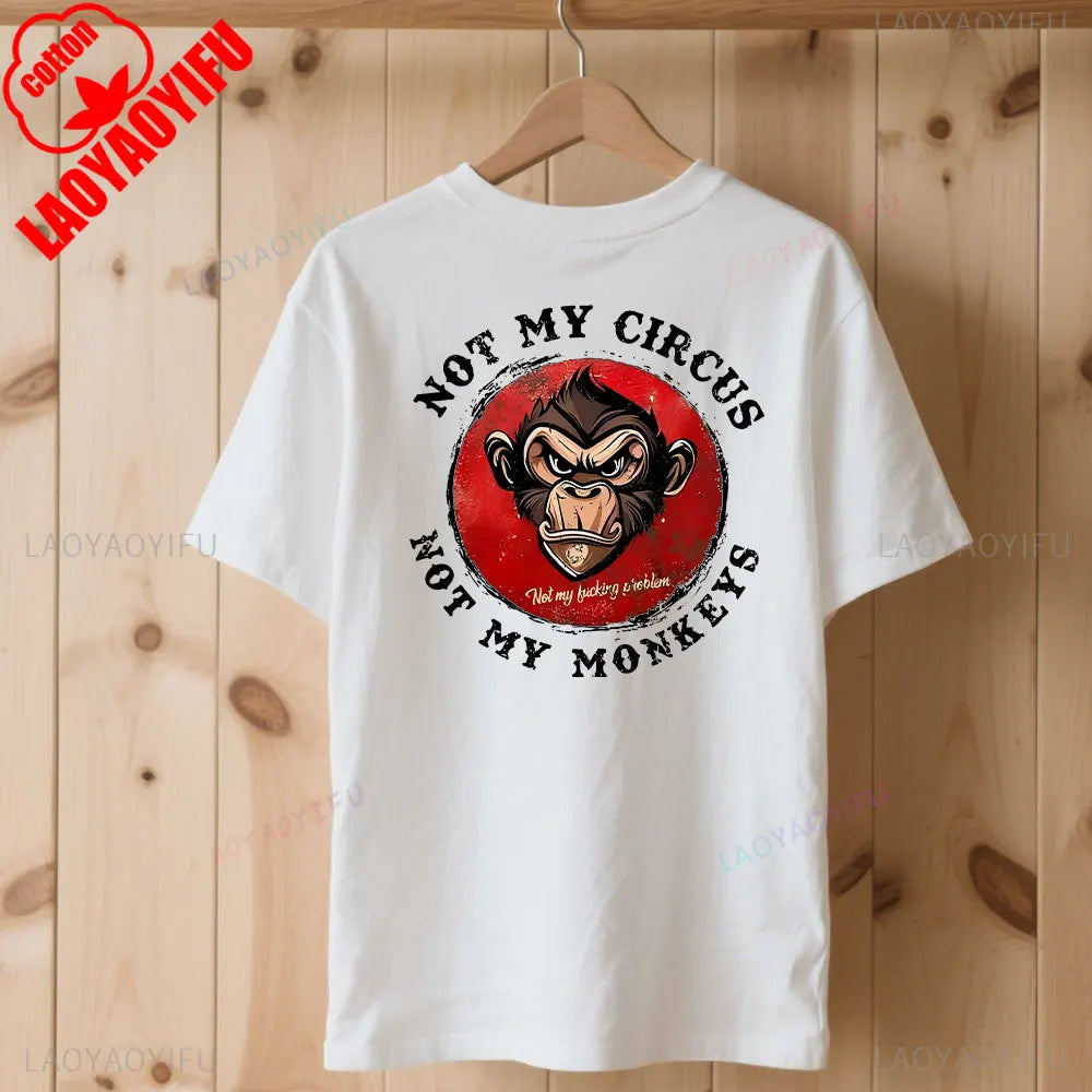 Not My Circus Not My Monkeys Not My Problem Print T-Shirt Summer Breathable Camisetas Nostalgia Sweatshirt New Arrival