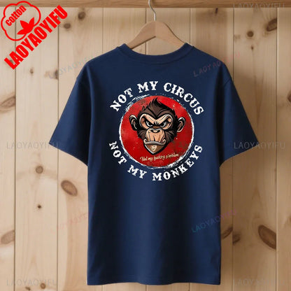 Not My Circus Not My Monkeys Not My Problem Print T-Shirt Summer Breathable Camisetas Nostalgia Sweatshirt New Arrival