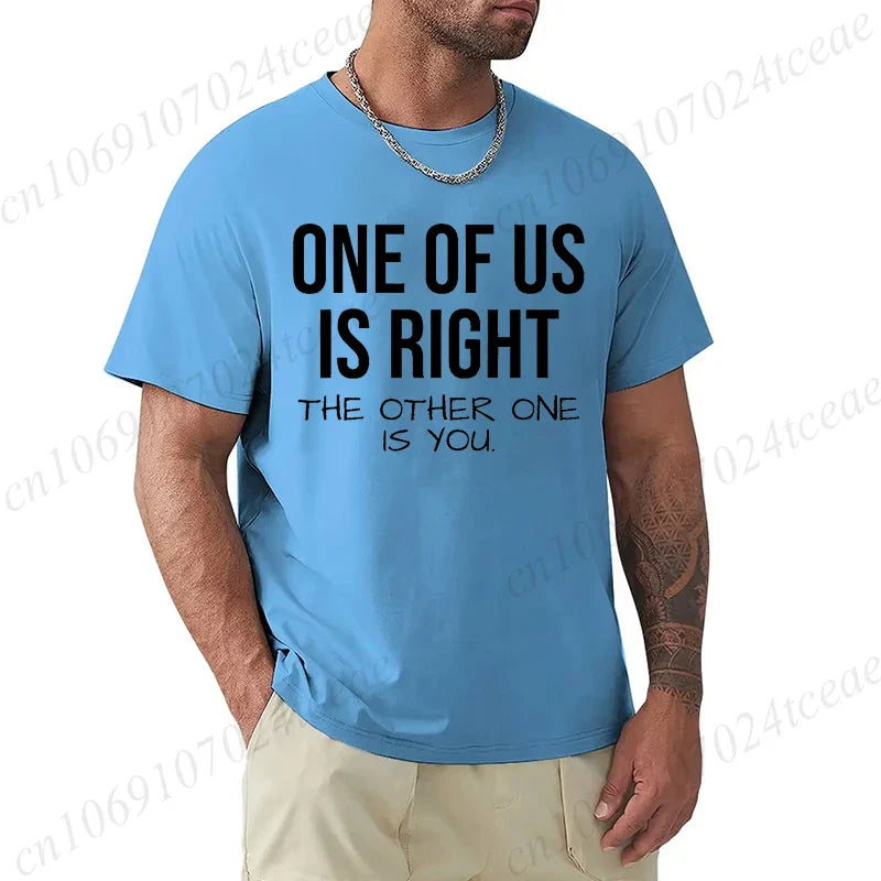 T Shirt for Men One of Us Is Right The Other One Is You Print Tee Tops Short-Sleeve Fashion Tshirt Clothes Casual Basic T-shirts