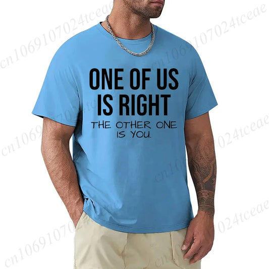 T Shirt for Men One of Us Is Right The Other One Is You Print Tee Tops Short-Sleeve Fashion Tshirt Clothes Casual Basic T-shirts