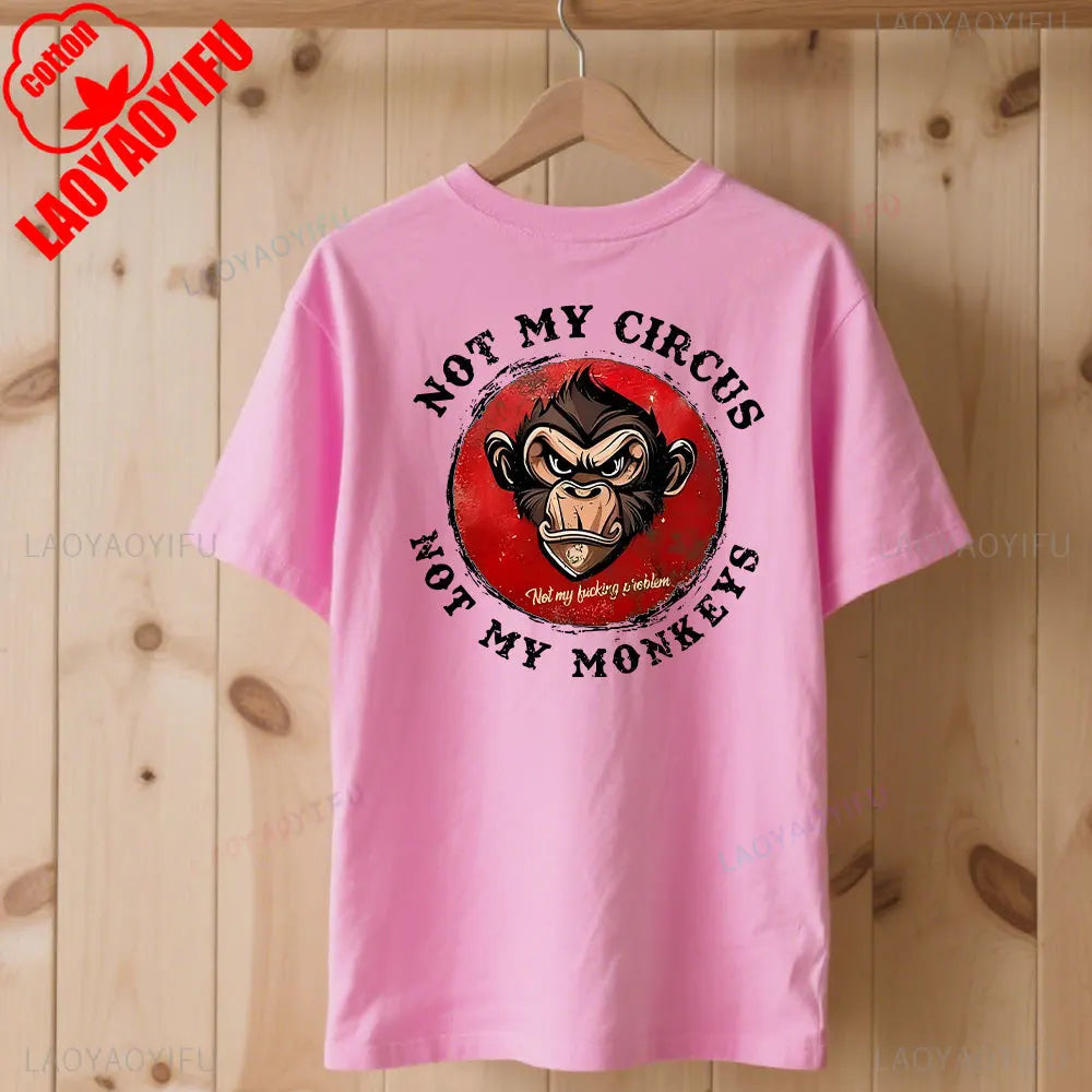 Not My Circus Not My Monkeys Not My Problem Print T-Shirt Summer Breathable Camisetas Nostalgia Sweatshirt New Arrival