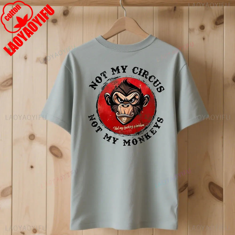 Not My Circus Not My Monkeys Not My Problem Print T-Shirt Summer Breathable Camisetas Nostalgia Sweatshirt New Arrival