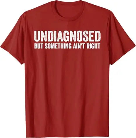 Undiagnosed But Something Ain't Right Funny T-Shirt Letters Printed Sarcastic Saying Tee Unisex Novelty Gift Y2k Streetwear Tops