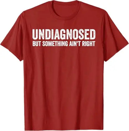 Undiagnosed But Something Ain't Right Funny T-Shirt Letters Printed Sarcastic Saying Tee Unisex Novelty Gift Y2k Streetwear Tops