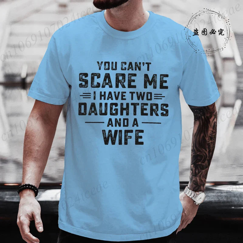 You Can't Scare Me I Have Two Daughters and A Wife Graphic Top Tees Women Men T Shirt Harajuku Vintage T-shirt Fashion T Shirt
