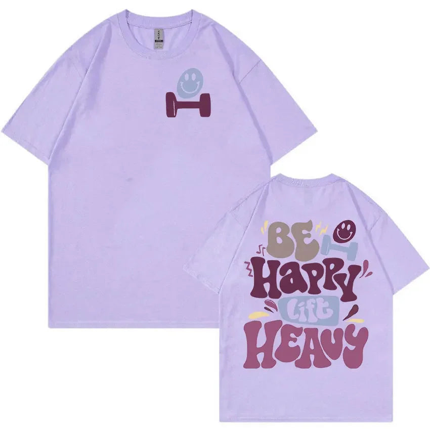 Be Happy Lift Heavy Funny Gym Weightlifting T Shirts Men Women Retro Harajuku Fashion T-shirt Casual 100% Cotton Oversized Tees