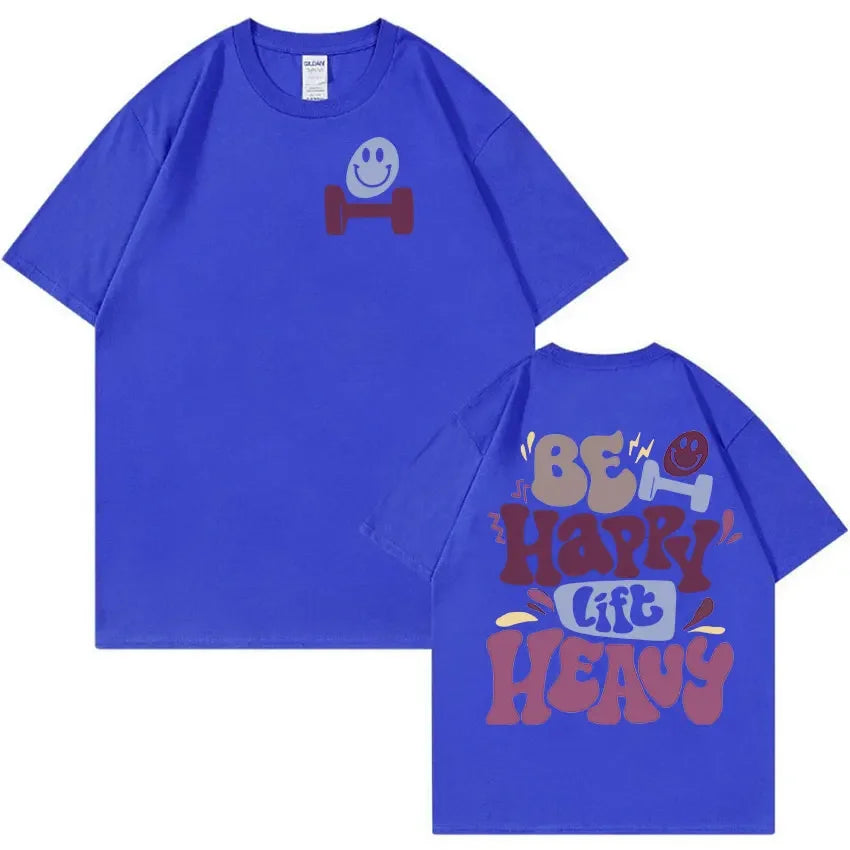 Be Happy Lift Heavy Funny Gym Weightlifting T Shirts Men Women Retro Harajuku Fashion T-shirt Casual 100% Cotton Oversized Tees